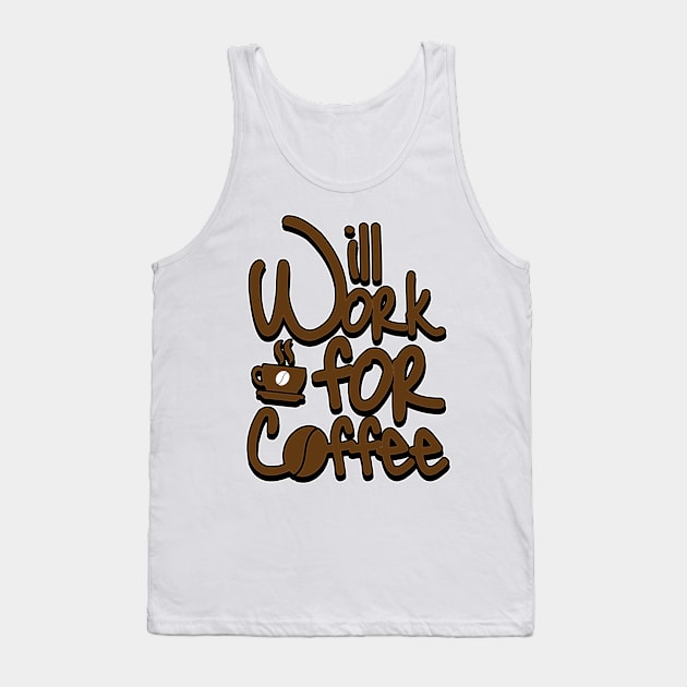 'Will Work For Coffee' Cool Coffee Gift Tank Top by ourwackyhome